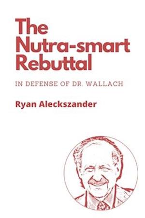 The Nutra-smart Rebuttal: In Defense of Dr. Wallach