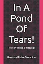 In A Pond Of Tears!: Tears Of Peace & Healing! 