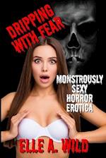 Dripping With Fear: Monstrously Sexy Horror Erotica 