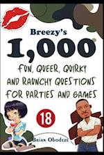 Breezy's 1000 Fun, Queer, Quirky, and Raunchy Questions for Parties and Games 