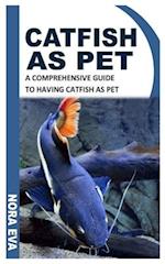 CATFISH AS PET: A COMPREHENSIVE GUIDE TO HAVING CATFISH AS PET 