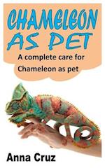 CHAMELEON AS PET: A COMPLETE CARE FOR CHAMELEON AS PET 