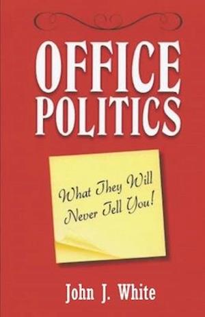 OFFICE POLITICS: What They Will Never Tell You