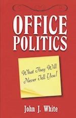 OFFICE POLITICS: What They Will Never Tell You 