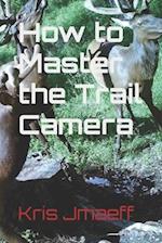 How to Master the Trail Camera 