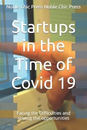 Startups in the Time of Covid 19: Facing the difficulties and seizing the opportunities