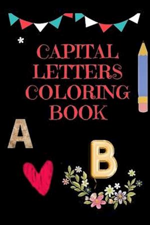 Capital Letters Coloring Book: Fun Filled Creativity for Kids