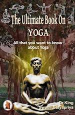 The Ultimate Book on Yoga: All that you want to know about Yoga 