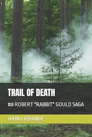 TRAIL OF DEATH: #8 ROBERT "RABBIT" GOULD SAGA