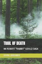 TRAIL OF DEATH: #8 ROBERT "RABBIT" GOULD SAGA 