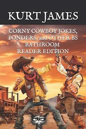 CORNY COWBOY JOKES, PONDERS, and OTHER BS: BATHROOM READER EDITION