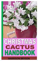 CHRISTMAS CACTUS HANDBOOK: CARE GUIDE TO CHRISTMAS CACTUS PLANT 