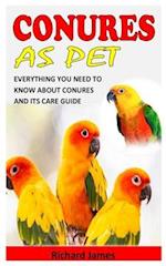 CONURES AS PET: EVERYTHING YOU NEED TO KNOW ABOUT CONURES AND ITS CARE GUIDE 
