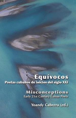 Equívocos / Misconceptions. Early 21st Century Cuban Poets. Bilingual Anthology