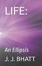 LIFE:: An Ellipsis 
