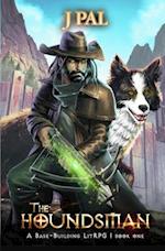 The Houndsman: A Base-Building LitRPG Adventure 