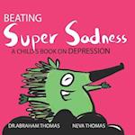 Beating Super Sadness: A child's book on DEPRESSION 