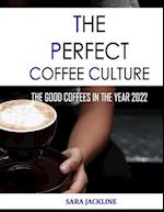 The Perfect Coffee Culture: The Good Coffees In The Year 2022 