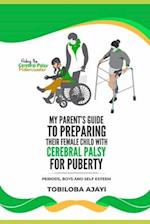 Riding The Cerebral palsy Rollercoaster: My Parents Guide To Prepare Their Female Child For Puberty 
