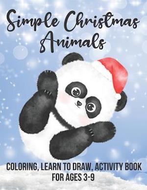 Simple Christmas Animals: Coloring, Learn To Draw Activity Book For Ages 3-9