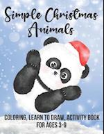 Simple Christmas Animals: Coloring, Learn To Draw Activity Book For Ages 3-9 