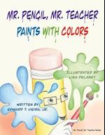 Mr. Pencil, Mr. Teacher Paints with Colors 