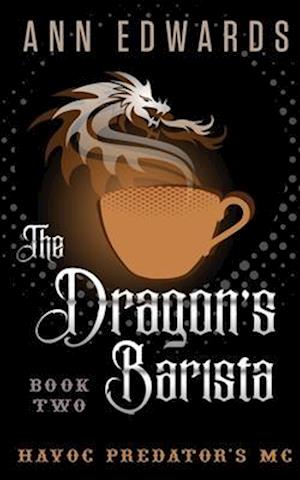 The Dragon's Barista: Havoc Predator's MC Book 2