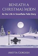 Beneath a Christmas Moon: An Our Life in Snowflake Falls Story 