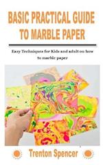 BASIC PRACTICAL GUIDE TO MARBLE PAPER: Easy Techniques for Kids and adult on how to marble paper 