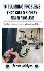 10 PLUMBING PROBLEMS THAT COULD SIGNIFY BIGGER PROBLEMS: Guide to improve your plumbing skills 