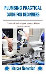 PLUMBING PRACTICAL GUIDE FOR BEGINNERS: Tips and techniques to your Home improvement 