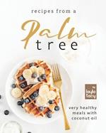 Recipes from a Palm Tree: Very Healthy Meals with Coconut Oil 