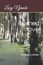 stained love: love in a strain 