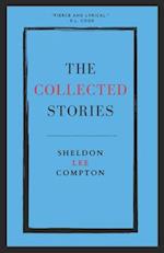 The Collected Stories: Sheldon Lee Compton 
