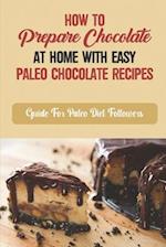 How To Prepare Chocolate At Home With Easy Paleo Chocolate Recipes