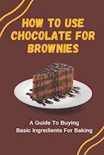 How To Use Chocolate For Brownies