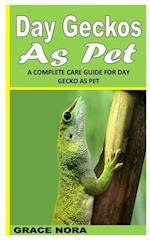 DAY GECKOS AS PET: A COMPLETE CARE GUIDE FOR DAY GECKO AS PET 