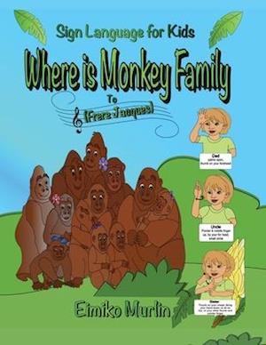 Where Is Monkey Family?: Sign Language For Kids To Frere Jacques