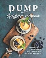 Dump Dessert Cookbook: Super-Lazy and Dump but Delicious Dessert Recipes 