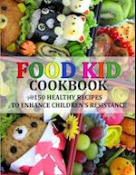 FOOD KID COOKBOOK: 150 HEALTHY RECIPES TO ENHANCE CHILDREN'S RESISTANCE 