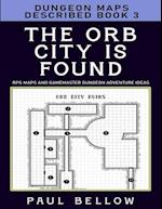 The Orb City is Found: Dungeon Maps Described Book 3 