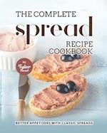 The Complete Spread Recipe Cookbook: Better Appetizers with Classic Spreads 