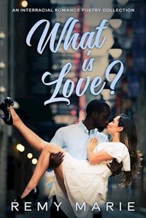 What is Love? : An Interracial Poetry Collection