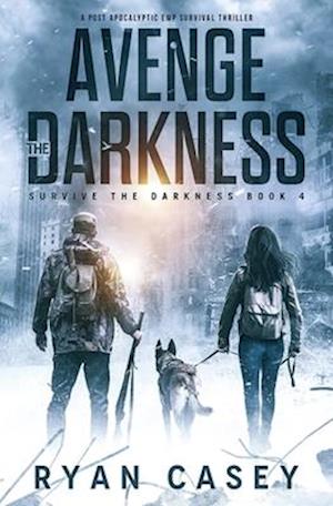 Avenge the Darkness: A Post Apocalyptic EMP Survival Thriller