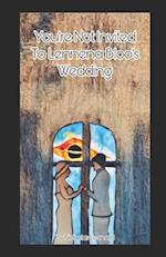 You're Not Invited To Lennena Bloo's Wedding 