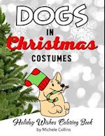 Dogs In Christmas Costumes: Holiday Wishes Coloring Book 