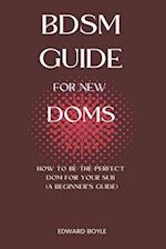 BDSM Guide For New Doms: How To Be The Perfect Dom For Your Sub (A Beginner's Guide) 