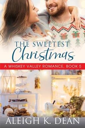 The Sweetest Christmas: A Whiskey Valley Romance, Book 5