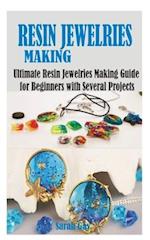 RESIN JEWELRIES MAKING : Ultimate Resin Jewelries Making Guide for Beginners with Several Projects 