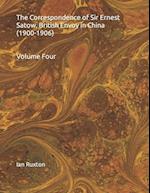 The Correspondence of Sir Ernest Satow, British Envoy in China (1900-1906): Volume Four 